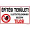 Építési terület! Illetékteleneknek belépni tilos! - tábla 600x400