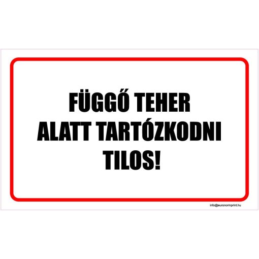 Függő teher alatt tartózkodni tilos!