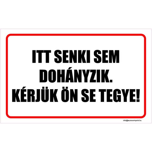 Itt senki sem dohányzik. Kérjük, Ön se tegye!